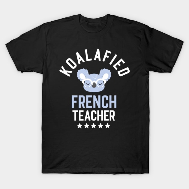 Koalafied French Teacher - Funny Gift Idea for French Teachers T-Shirt by BetterManufaktur